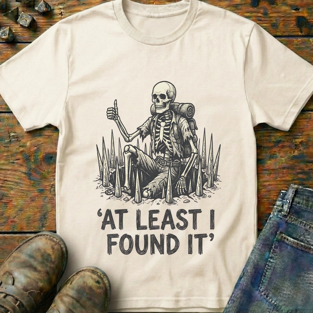At Least I Found It T-Shirt