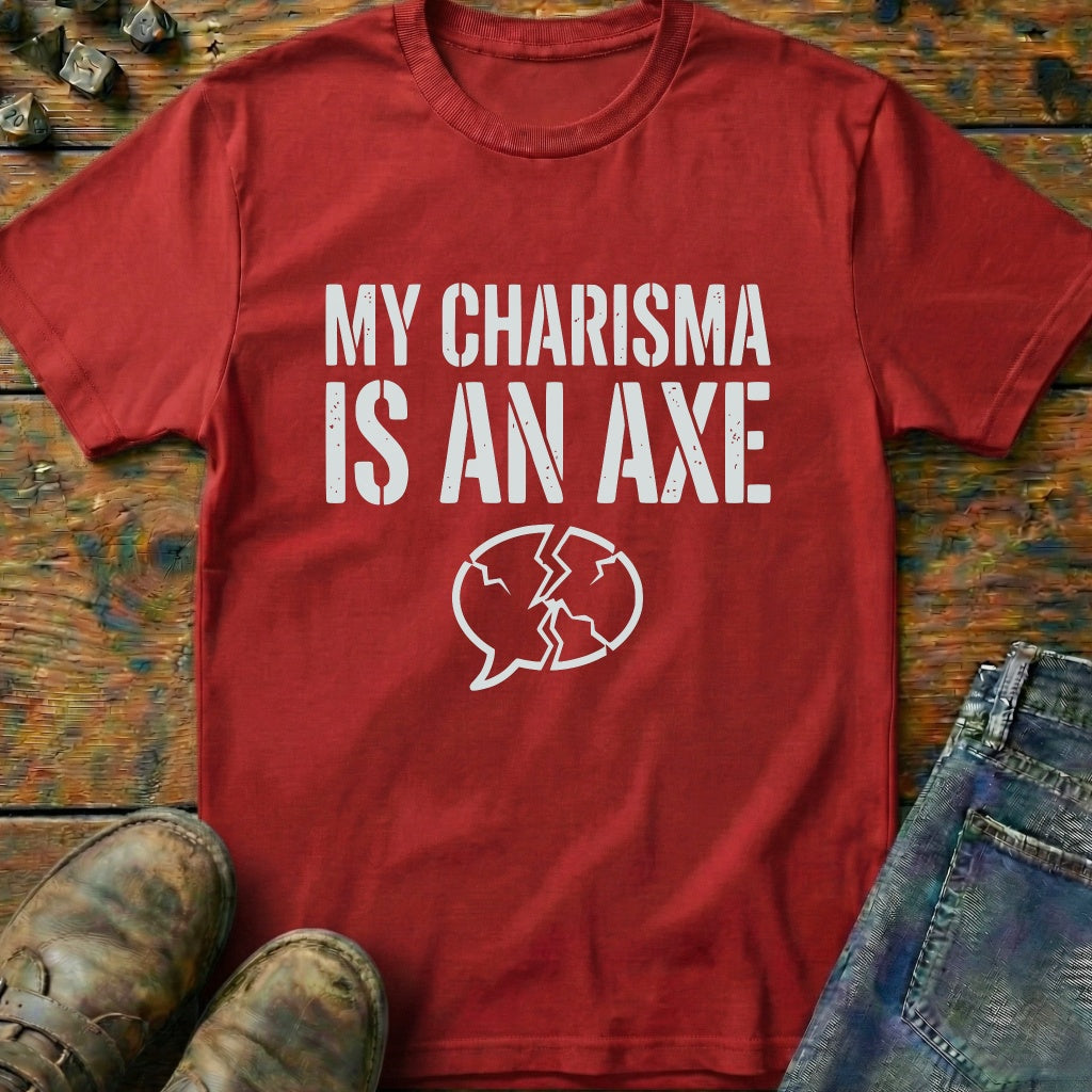 My Charisma Is An AXE T-Shirt