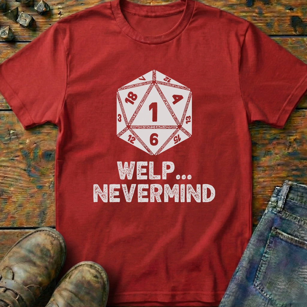 Welp Nevermind T-Shirt