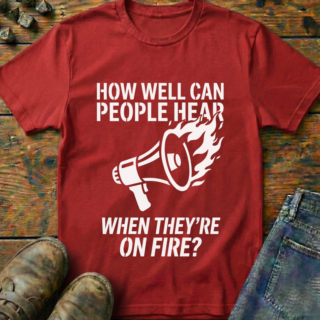 Hear While On Fire T-Shirt