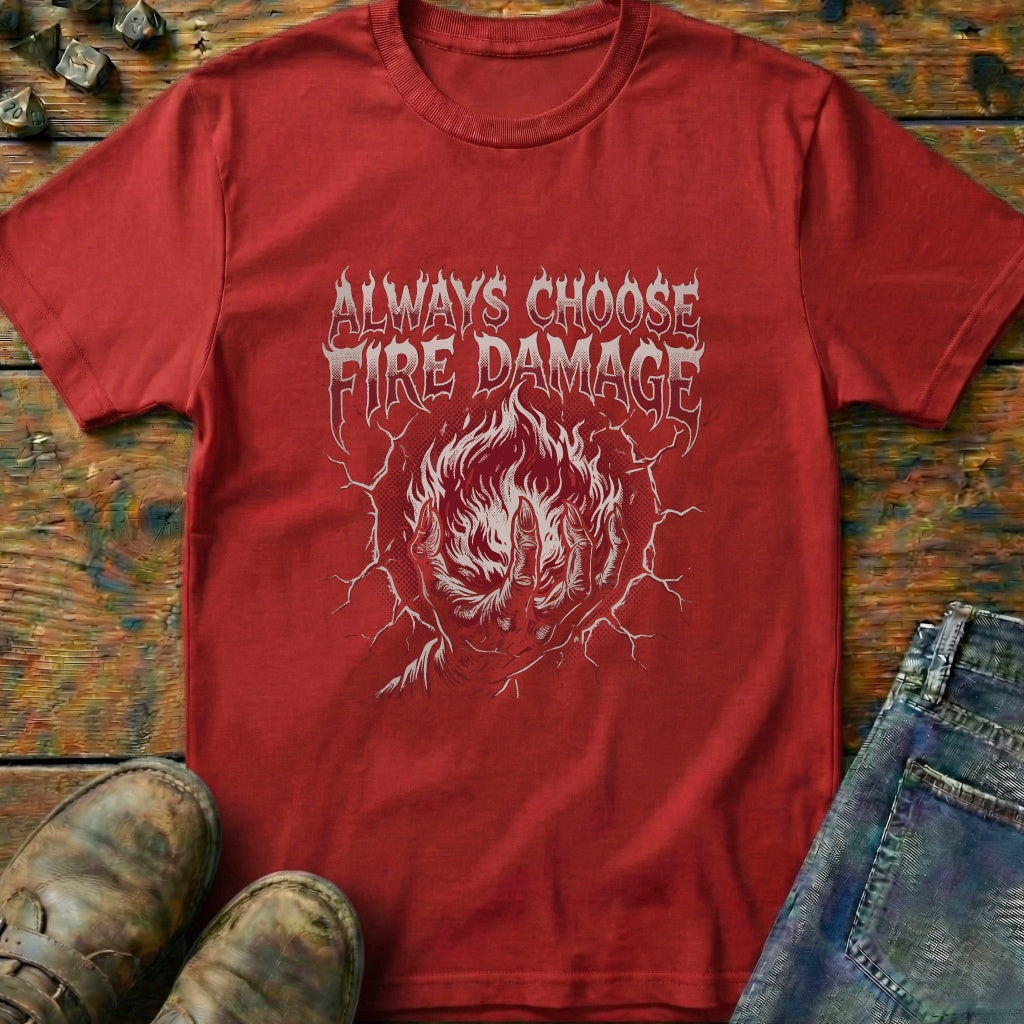 Always Choose Fire Damage T-Shirt
