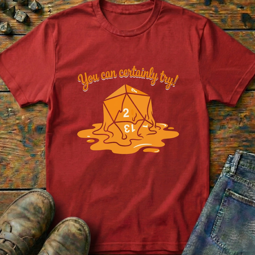 You Can Certainly Try Dice 2 T-Shirt