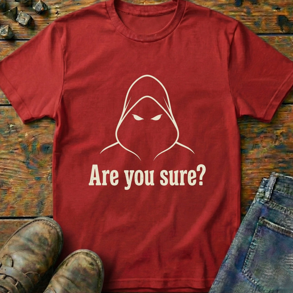 Are You Sure T-Shirt
