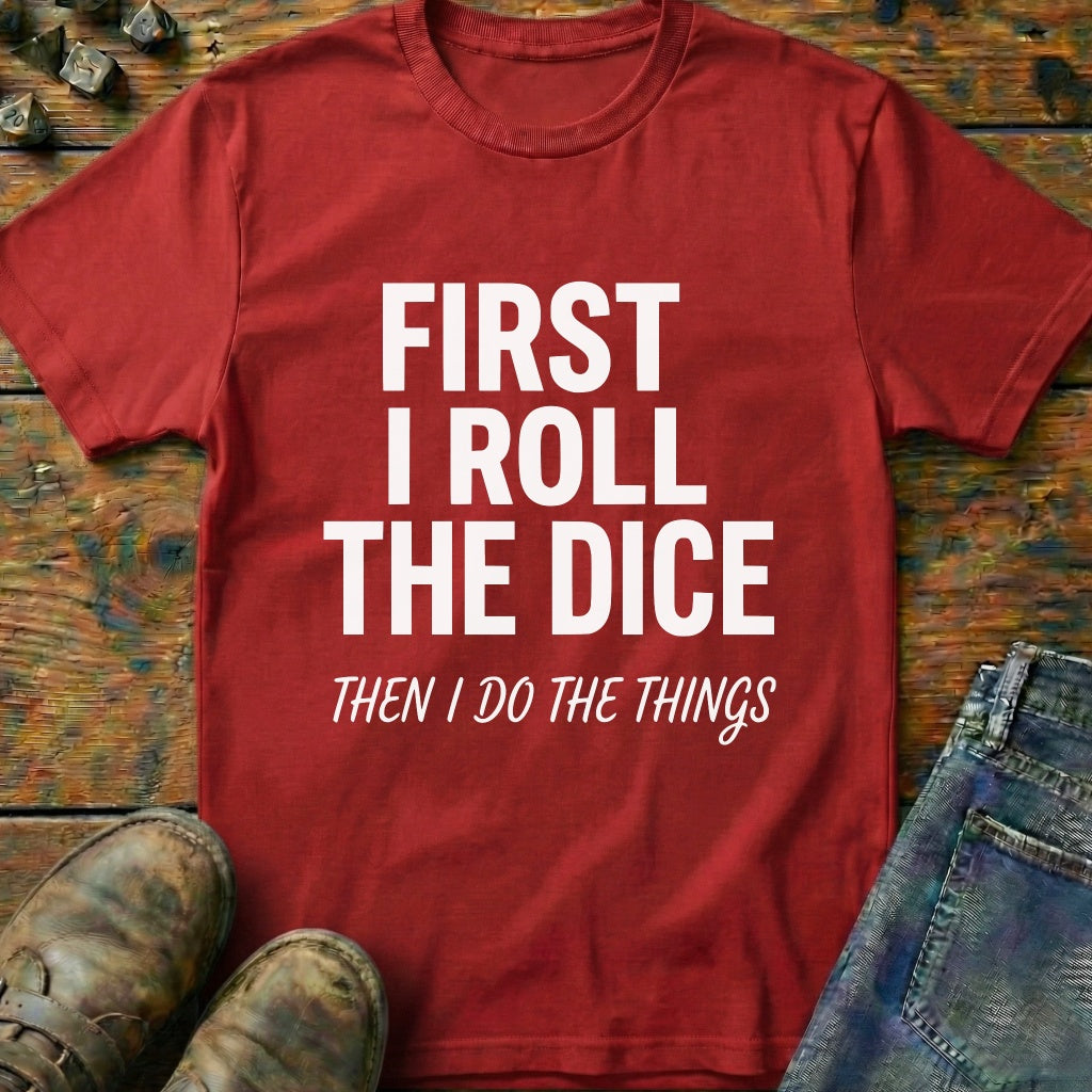First I Roll The Dice T-Shirt