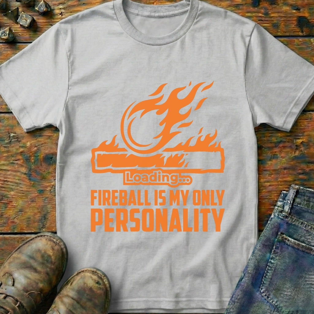Fireball Is My Only Personality T-Shirt