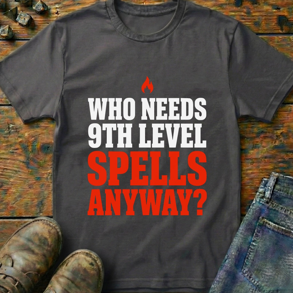 Who Needs 9th Level T-Shirt
