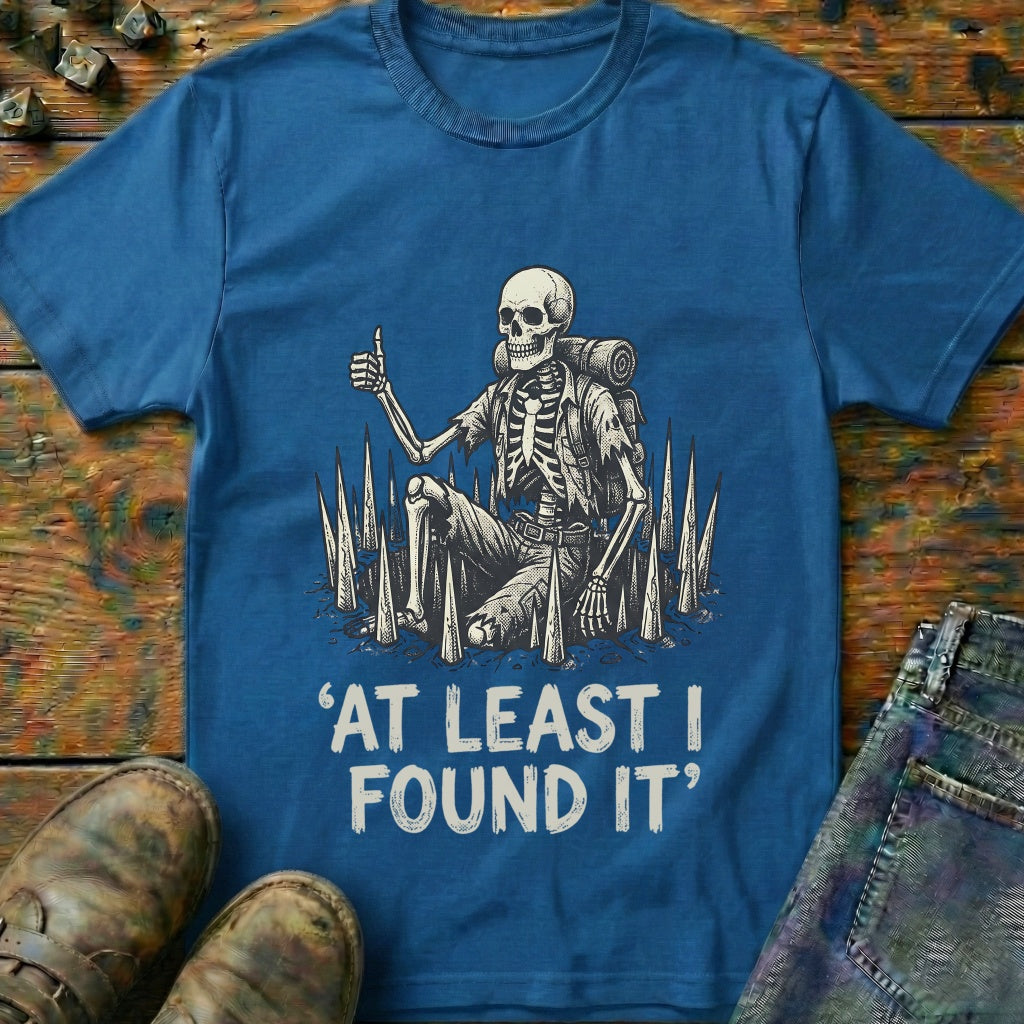 At Least I Found It T-Shirt