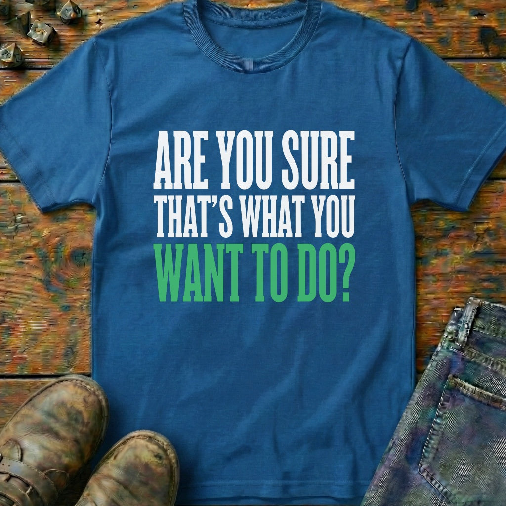 Are You Sure Green T-Shirt