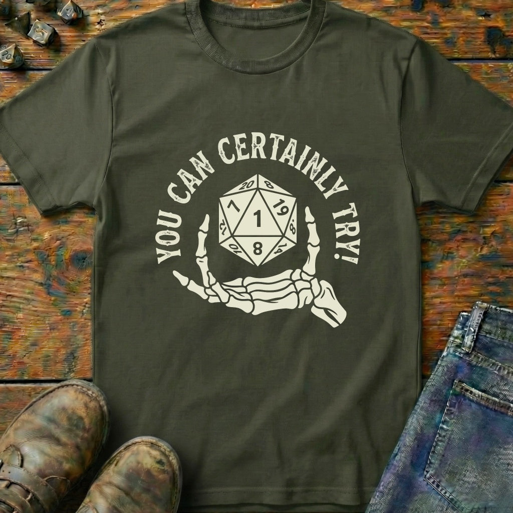 You Can Certainly Try Dice Hand T-Shirt