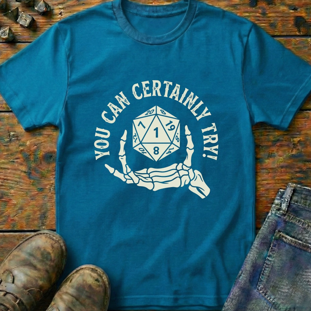 You Can Certainly Try Dice Hand T-Shirt