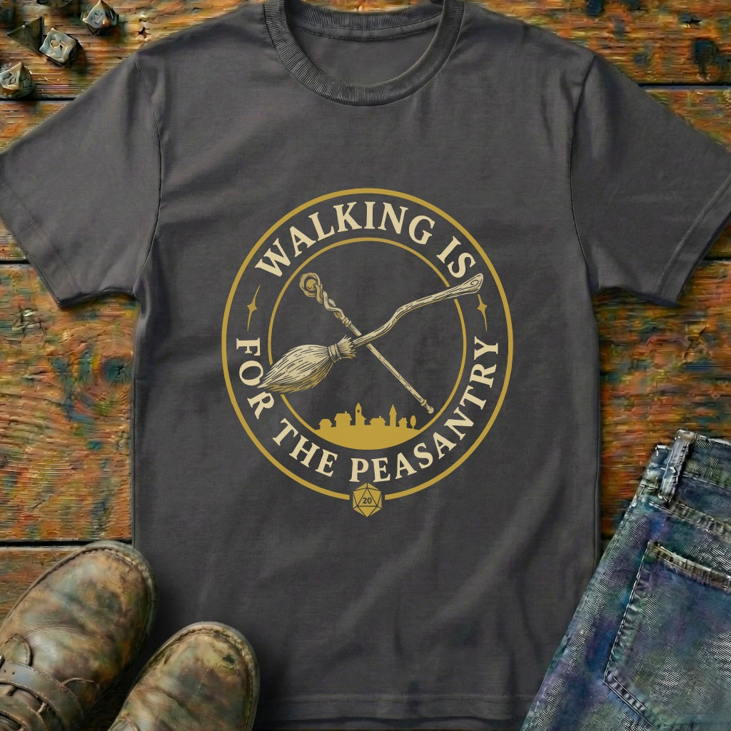 Walking Is For Peasantry T-Shirt