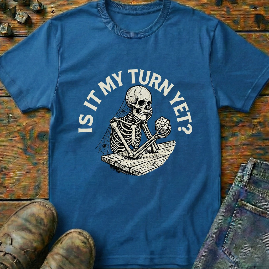 Is It My Turn Yet T-Shirt