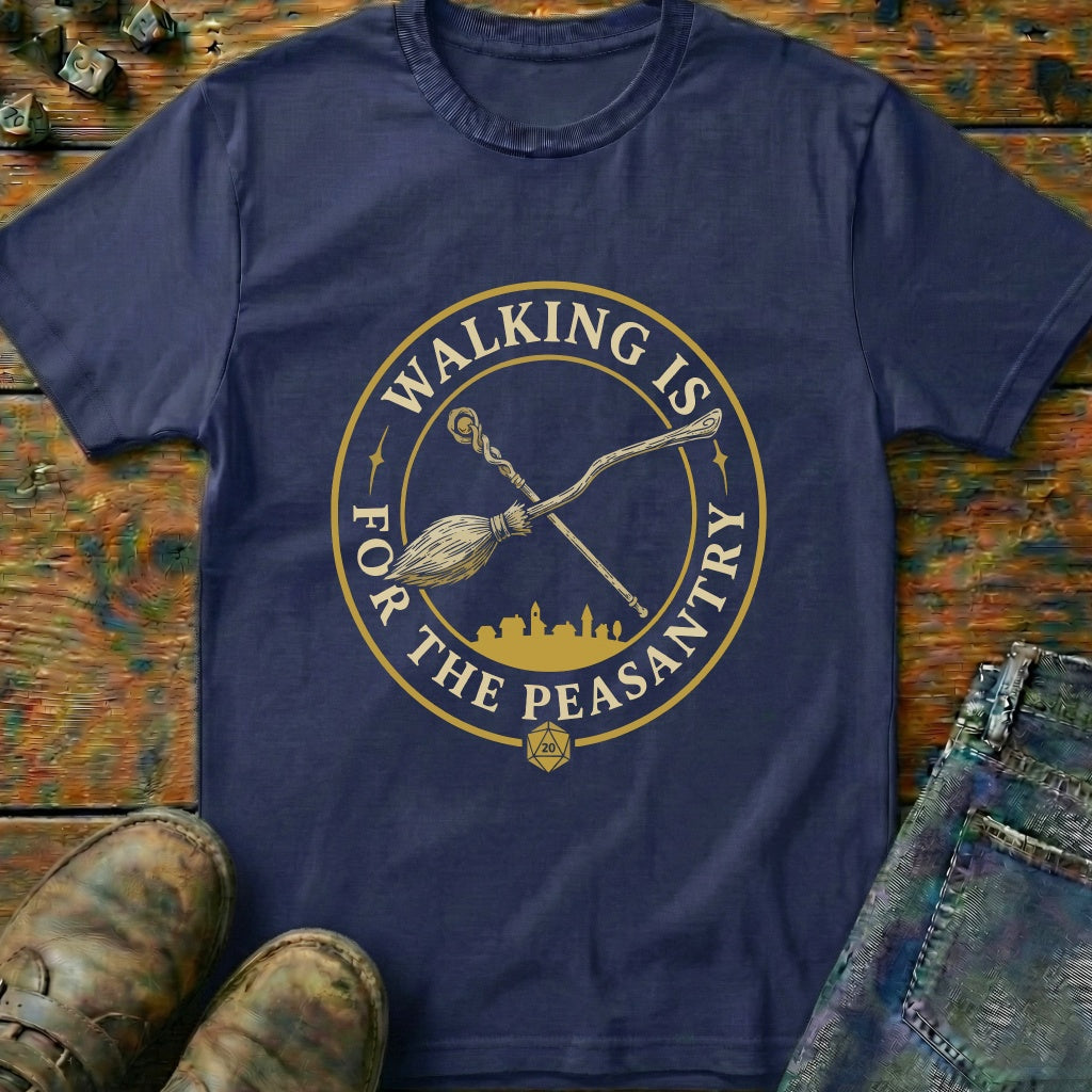 Walking Is For Peasantry T-Shirt