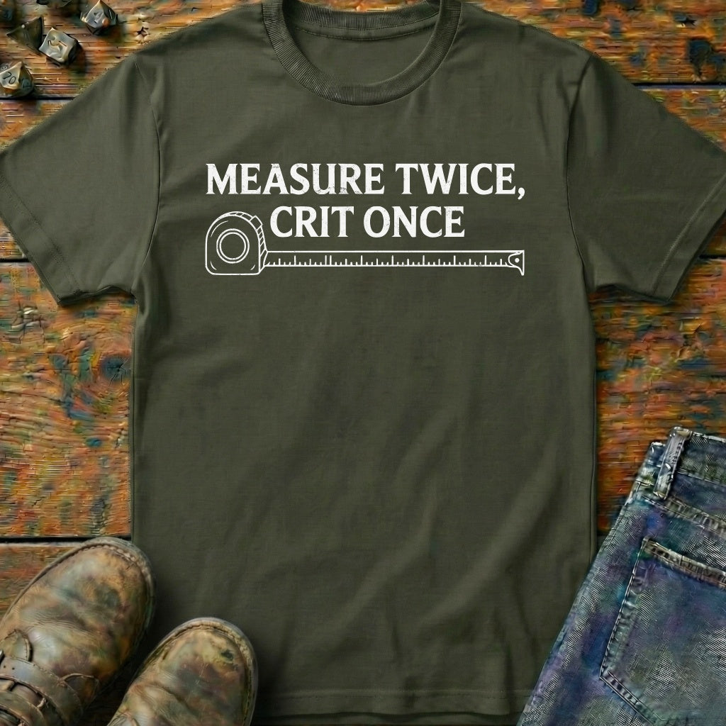 Measure Twice Crit Once T-Shirt