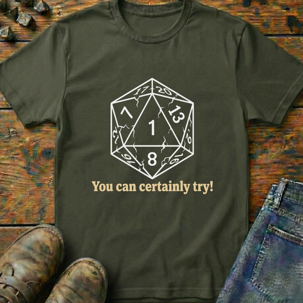 You Can Certainly Try Dice One T-Shirt