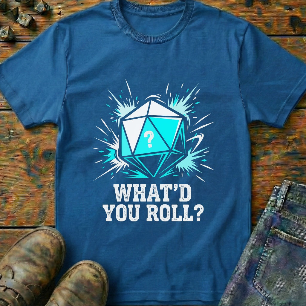 Whatd You Roll Dice T-Shirt