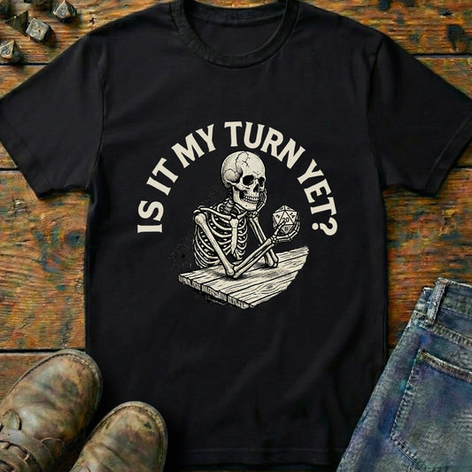 Is It My Turn Yet T-Shirt