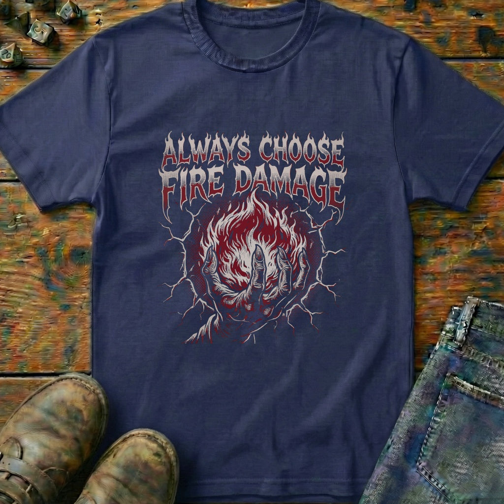 Always Choose Fire Damage T-Shirt