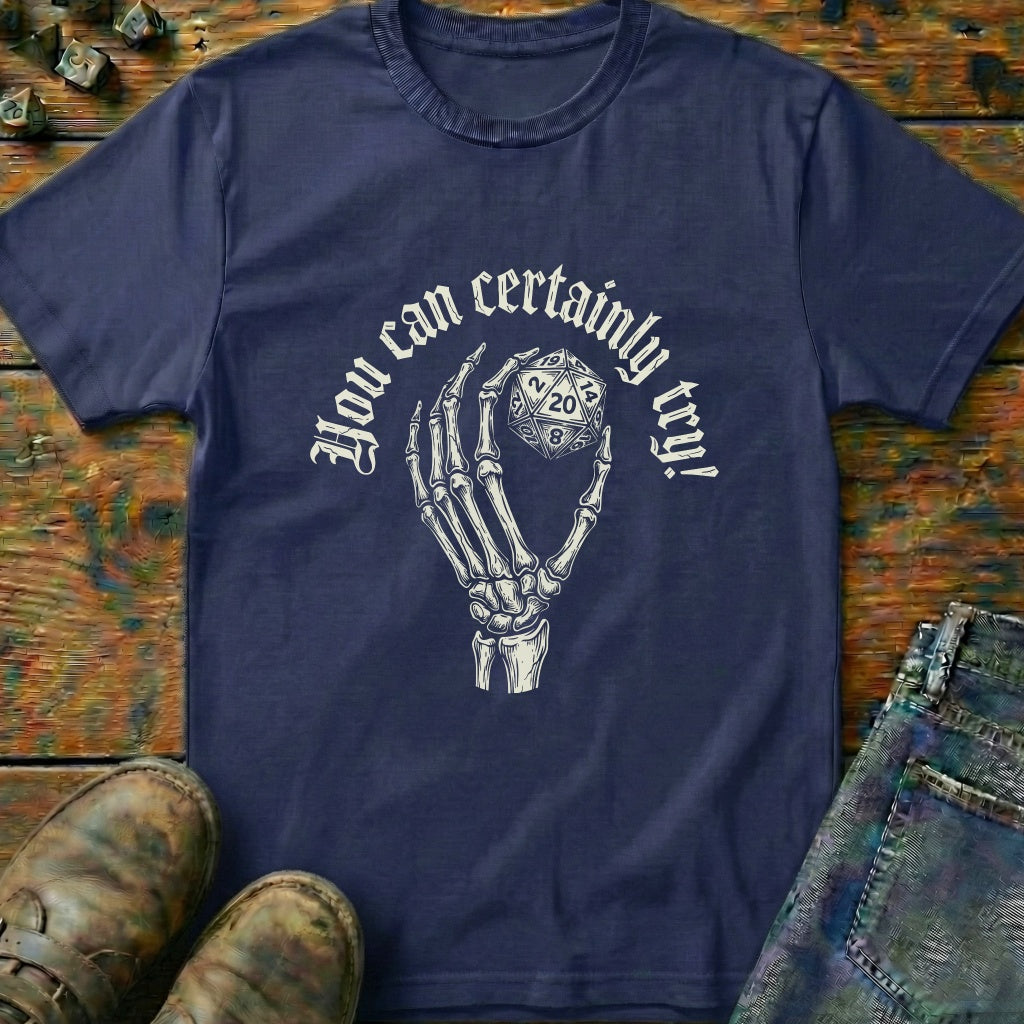 You Can Certainly Try Hold D20 T-Shirt
