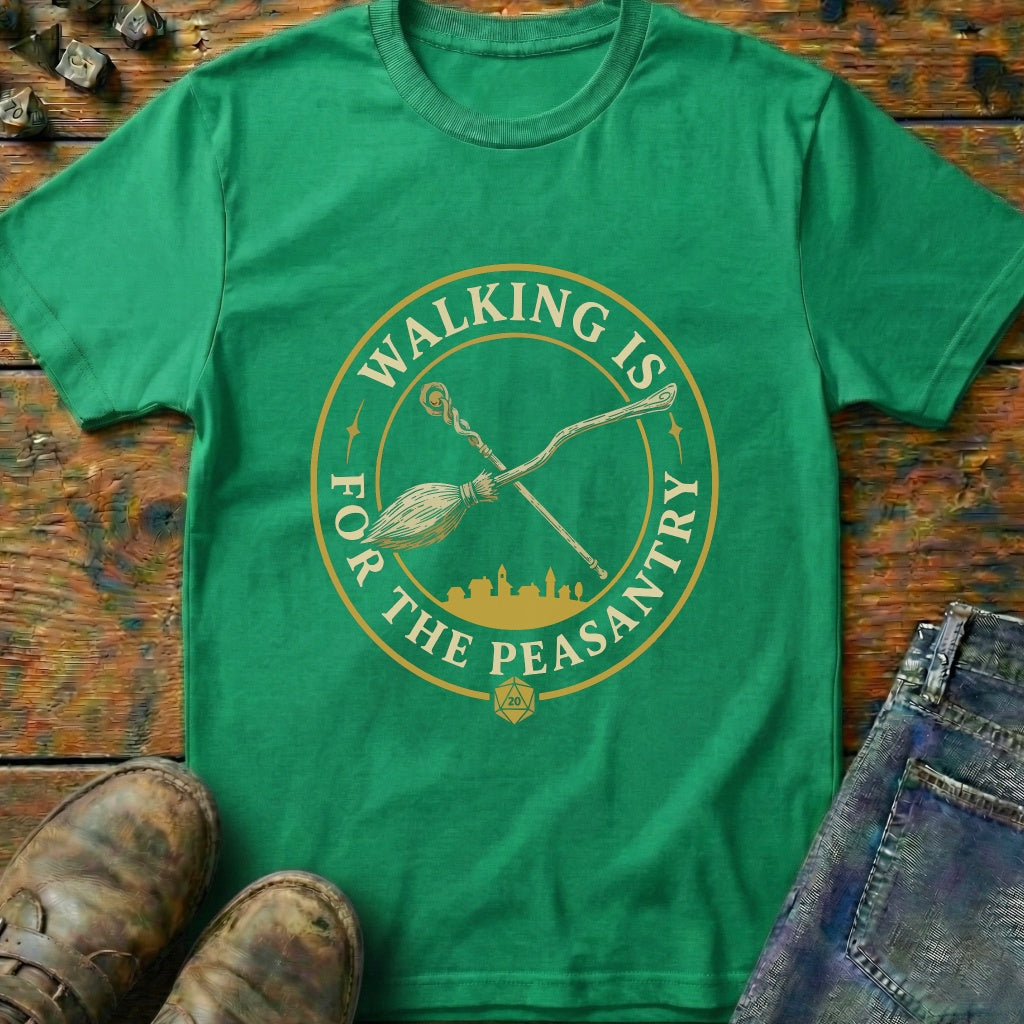 Walking Is For Peasantry T-Shirt