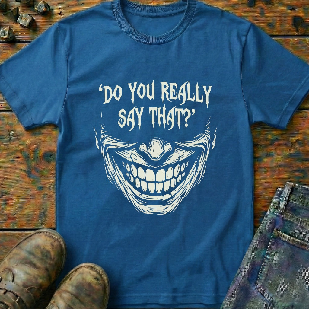 Do You Really Say That T-Shirt