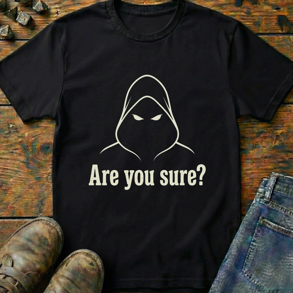 Are You Sure T-Shirt