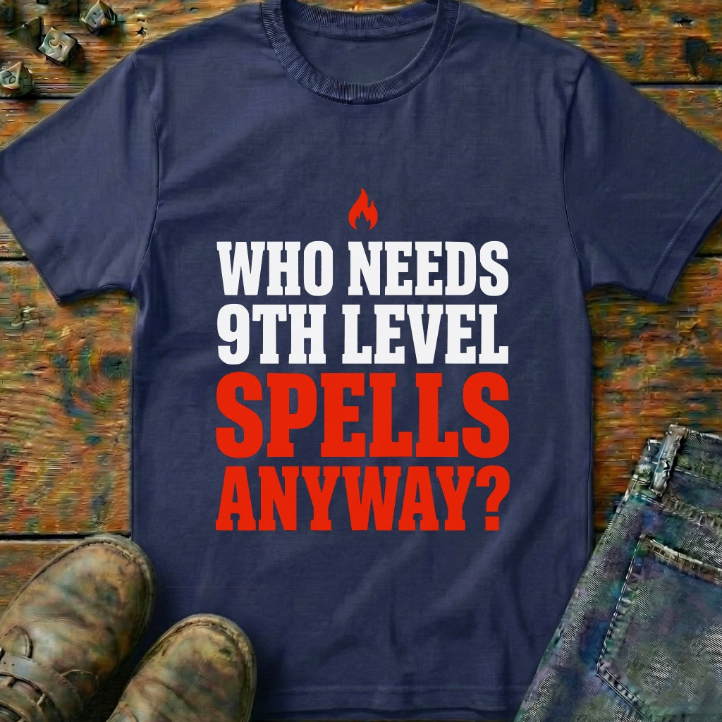 Who Needs 9th Level T-Shirt