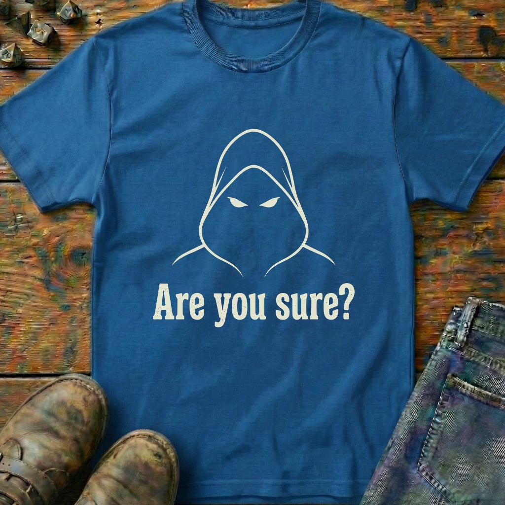 Are You Sure T-Shirt