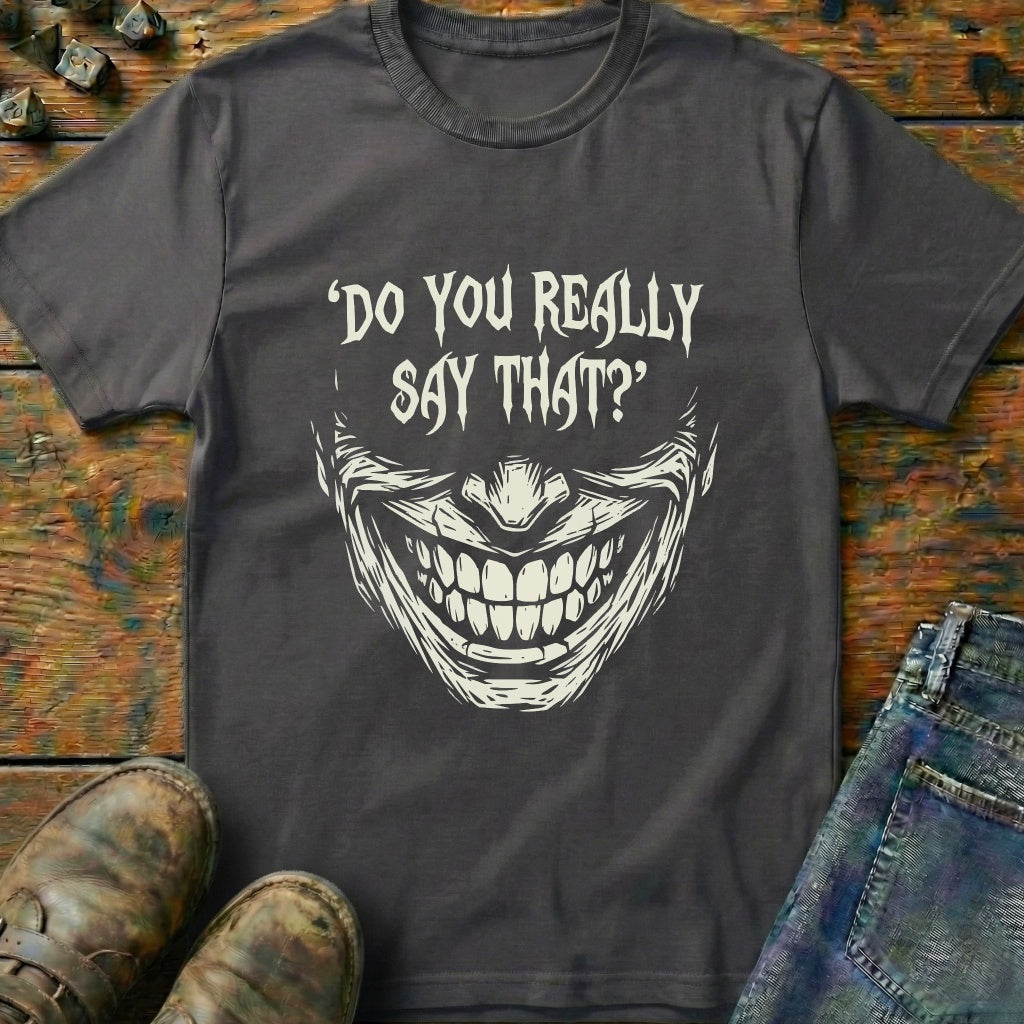 Do You Really Say That T-Shirt