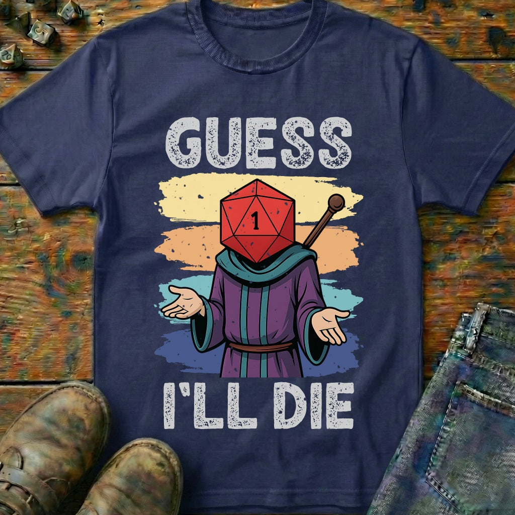Guess I'LL Die Wizard T-Shirt