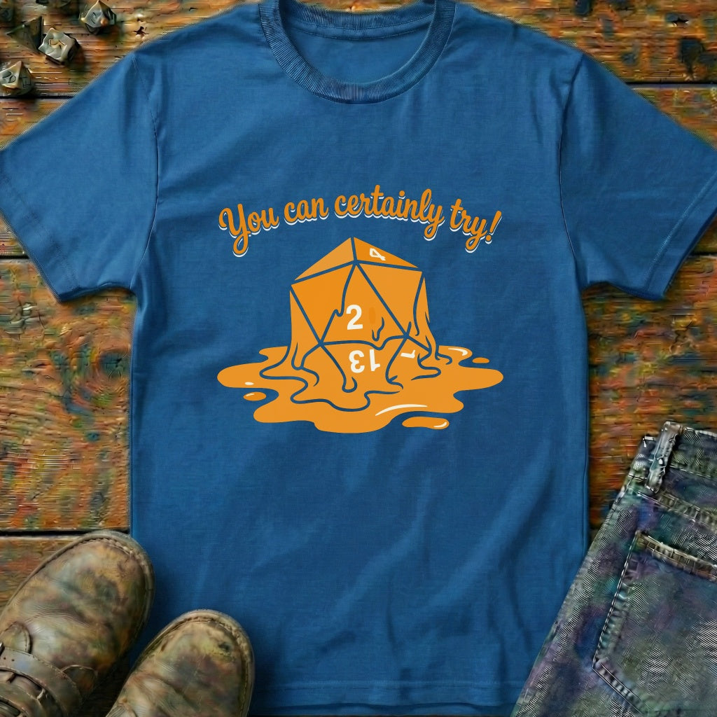You Can Certainly Try Dice 2 T-Shirt