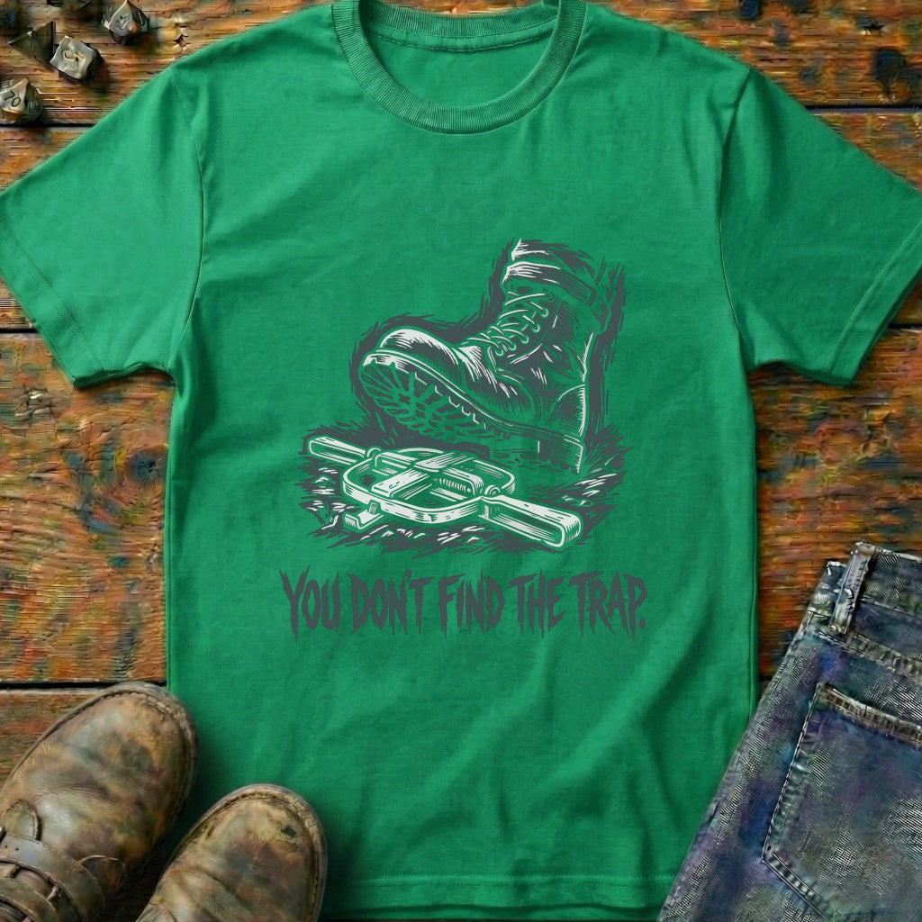 You Dont Find The Trap Foot T-Shirt