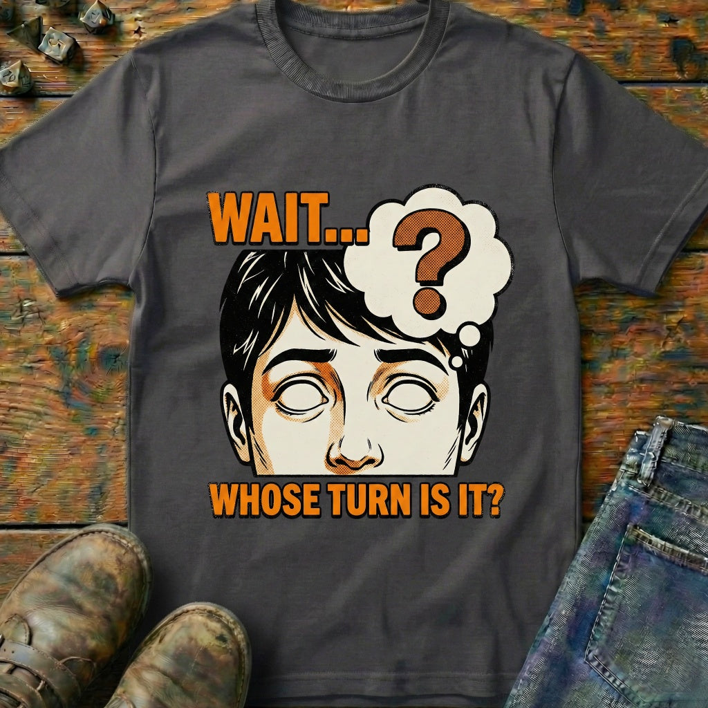 Whose Turn Is It T-Shirt