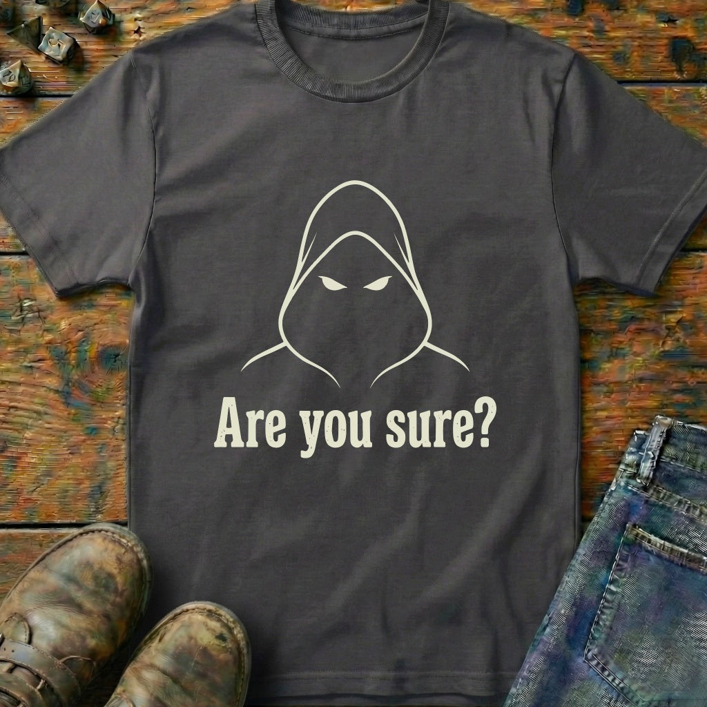 Are You Sure T-Shirt