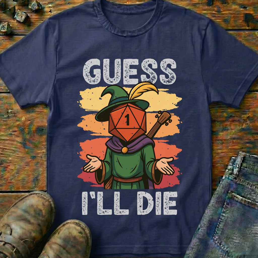 Guess I'LL Die Bard T-Shirt