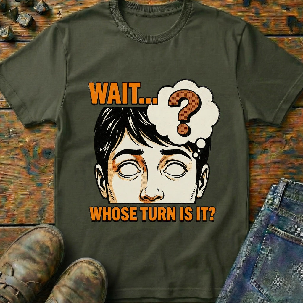 Whose Turn Is It T-Shirt
