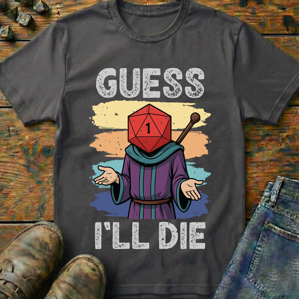 Guess I'LL Die Wizard T-Shirt