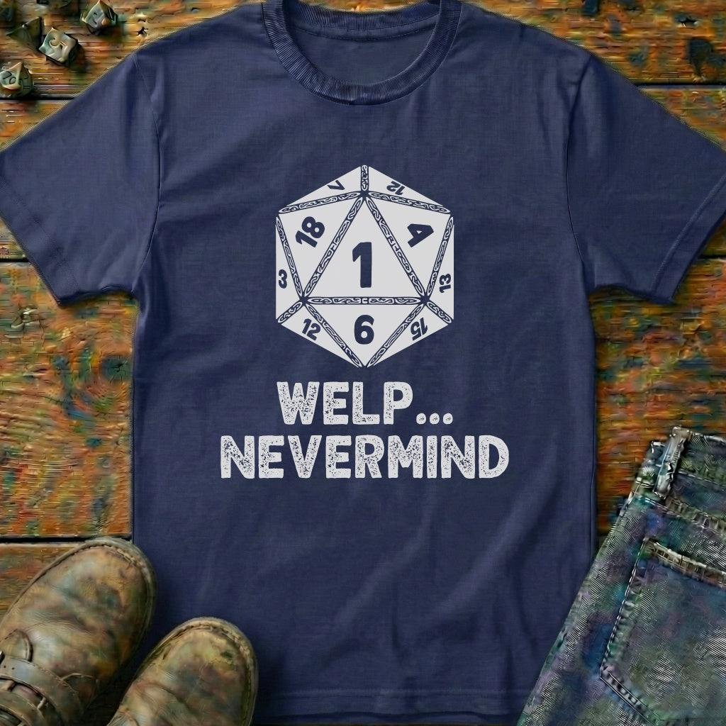 Welp Nevermind T-Shirt