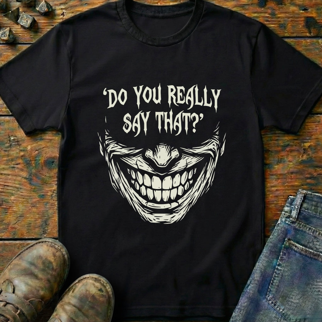 Do You Really Say That T-Shirt