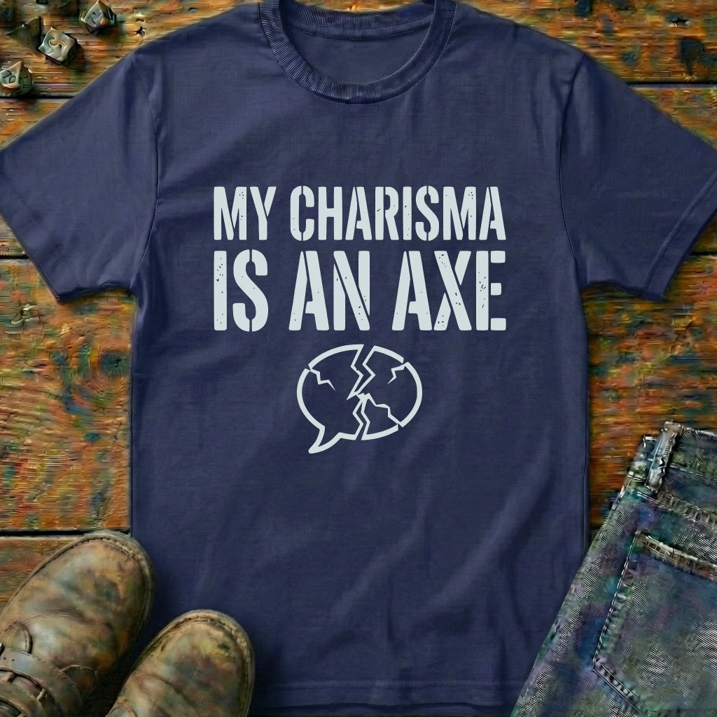My Charisma Is An AXE T-Shirt
