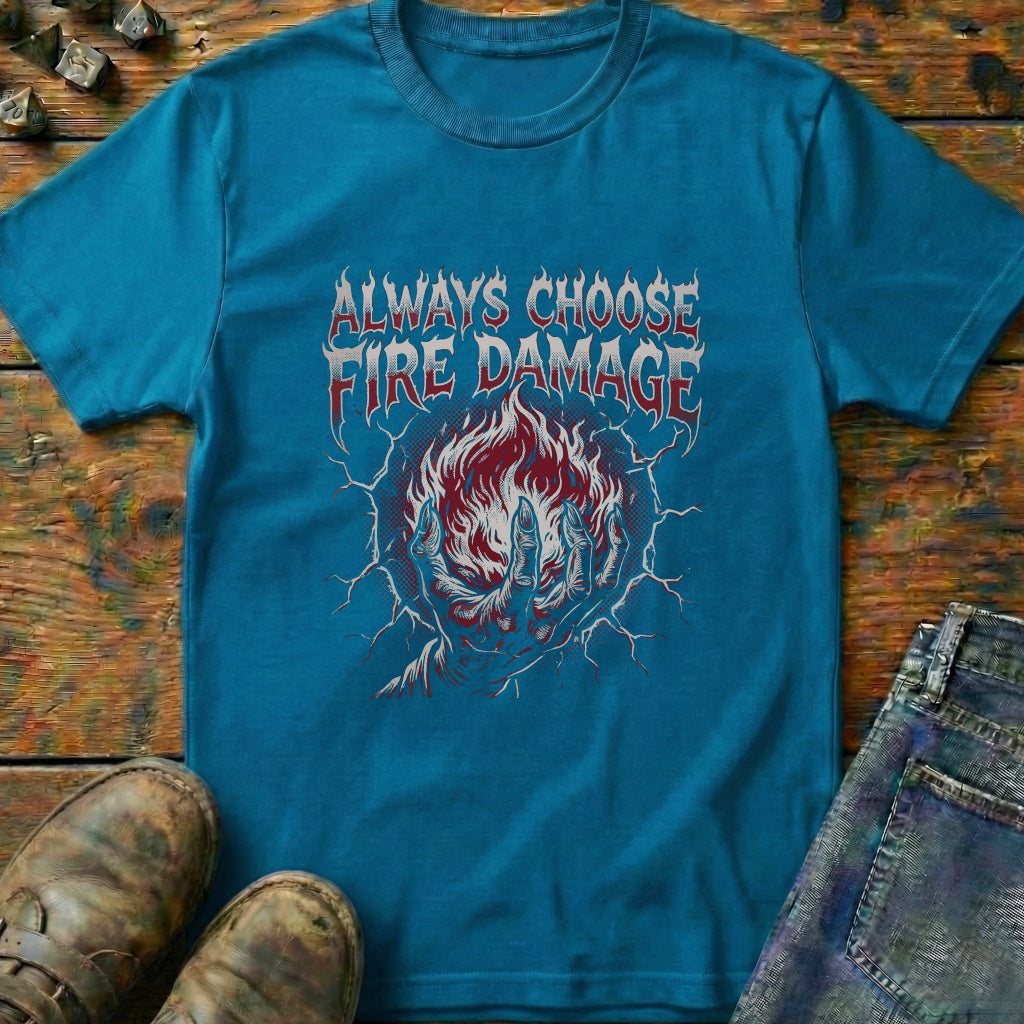 Always Choose Fire Damage T-Shirt