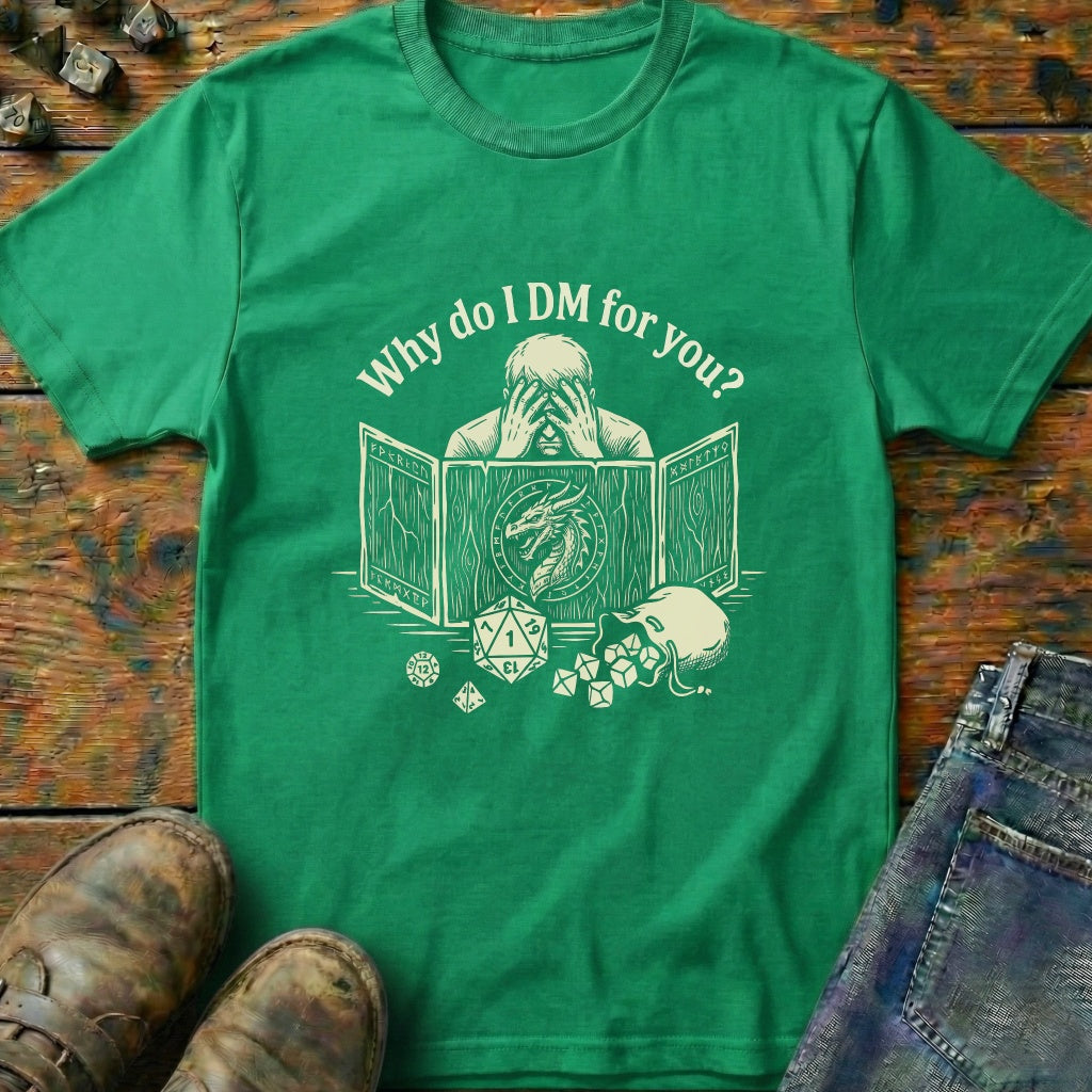 Why Do I DM For You Dragon T-Shirt