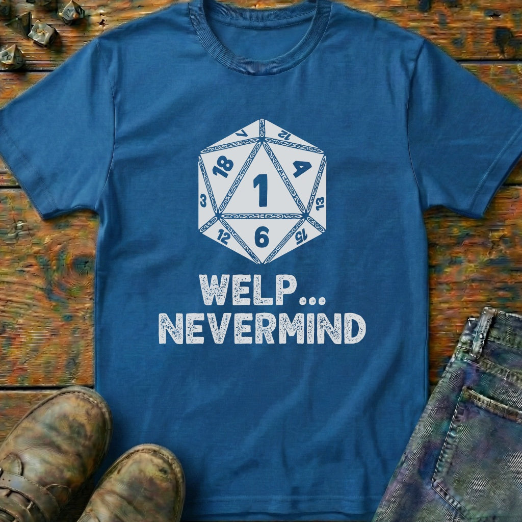 Welp Nevermind T-Shirt