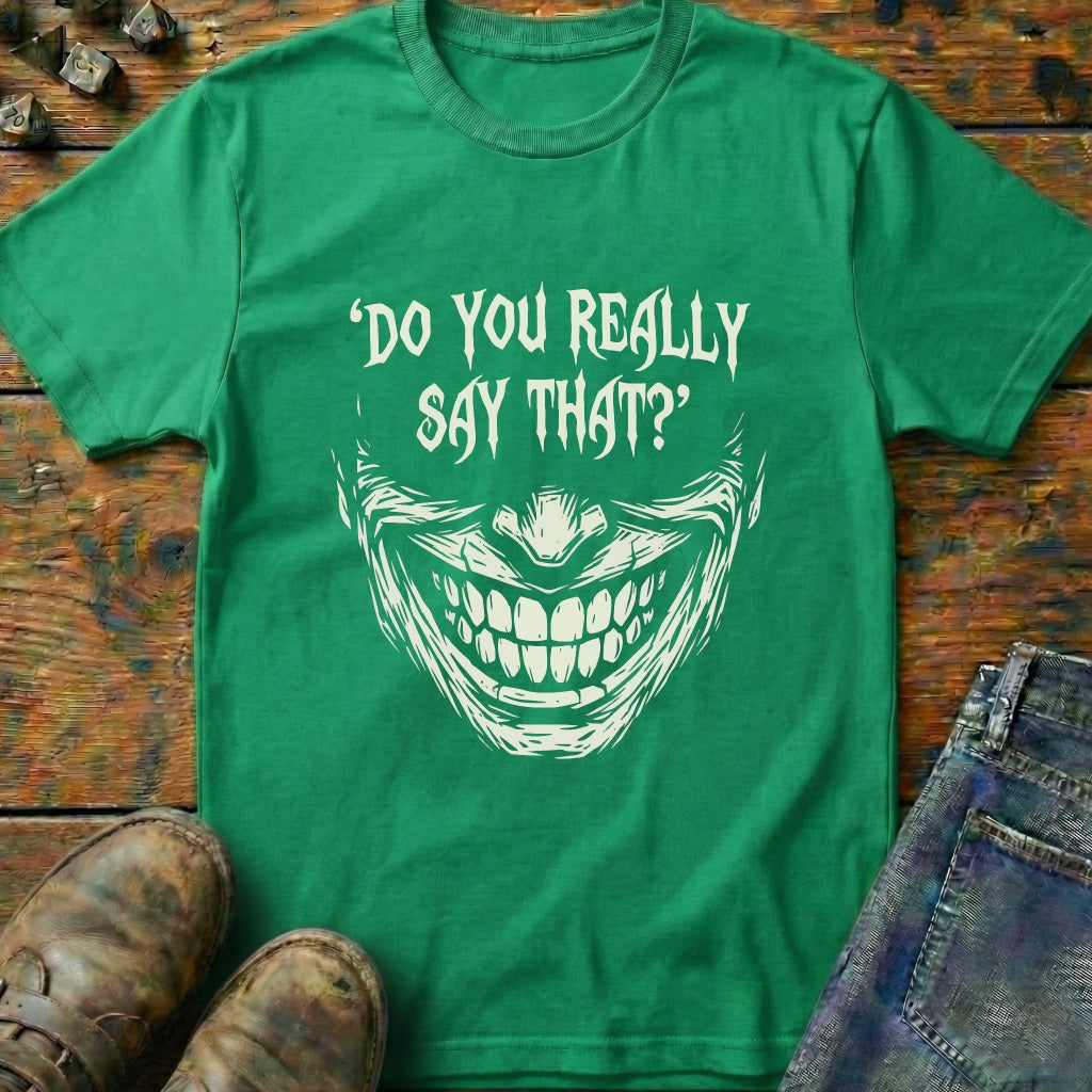 Do You Really Say That T-Shirt