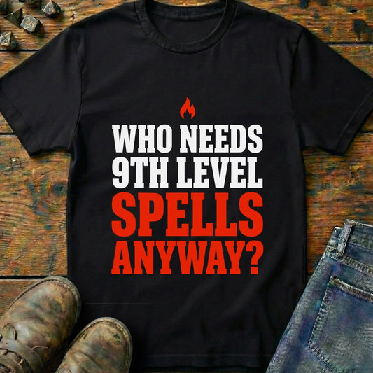 Who Needs 9th Level T-Shirt