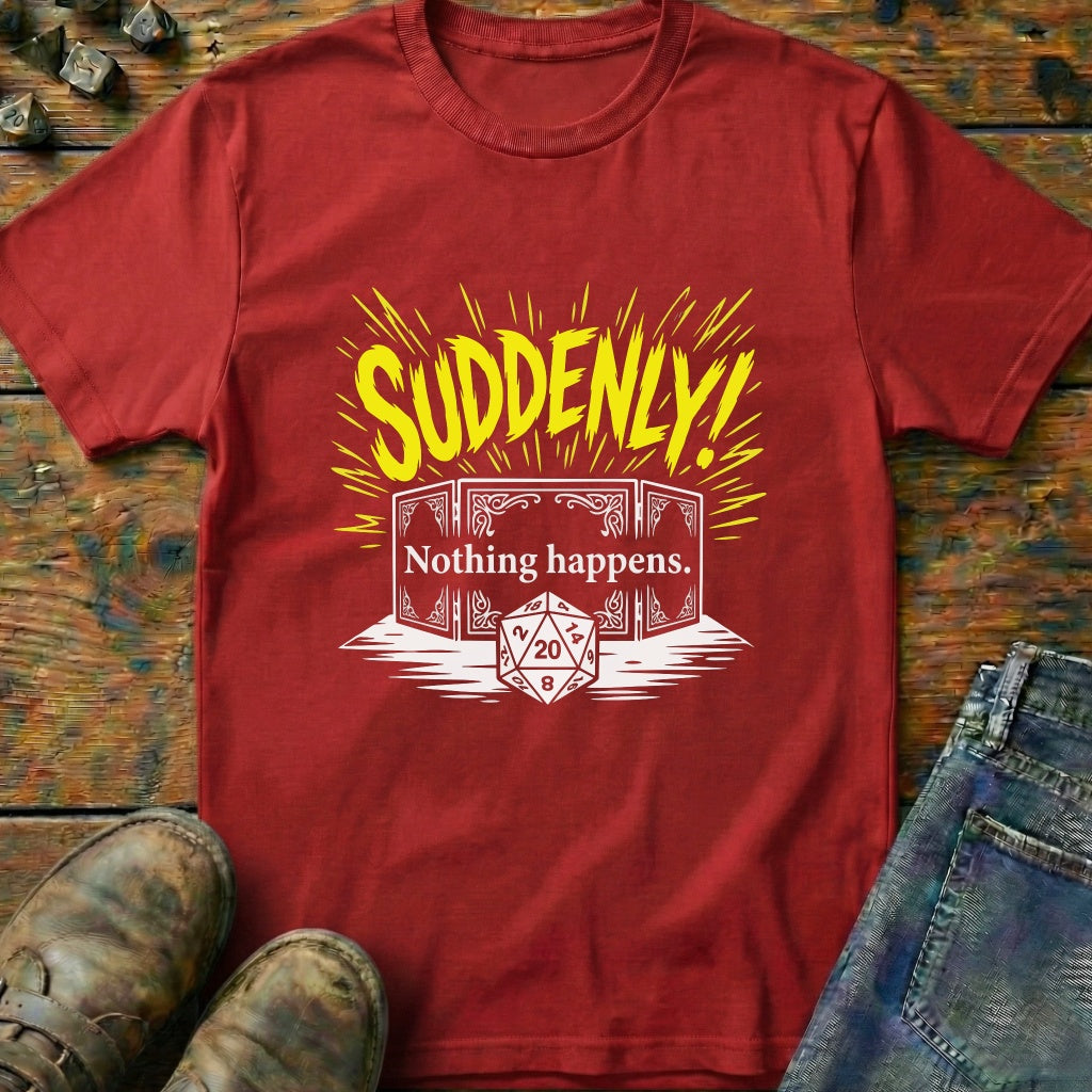 Suddenly Nothing Happens Dice T-Shirt