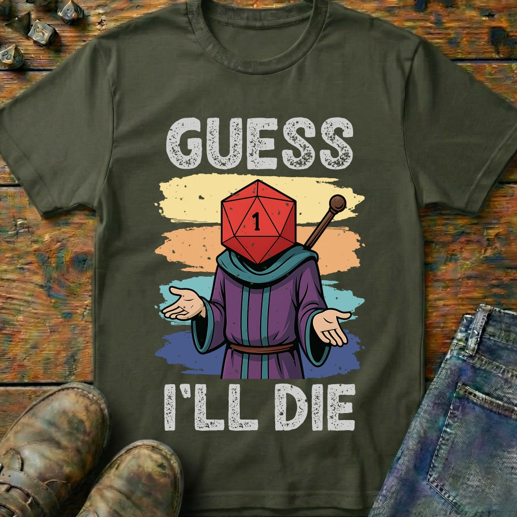 Guess I'LL Die Wizard T-Shirt