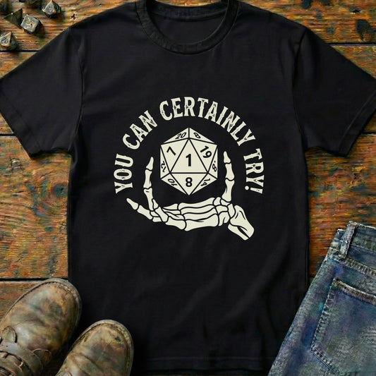 You Can Certainly Try Dice Hand T-Shirt