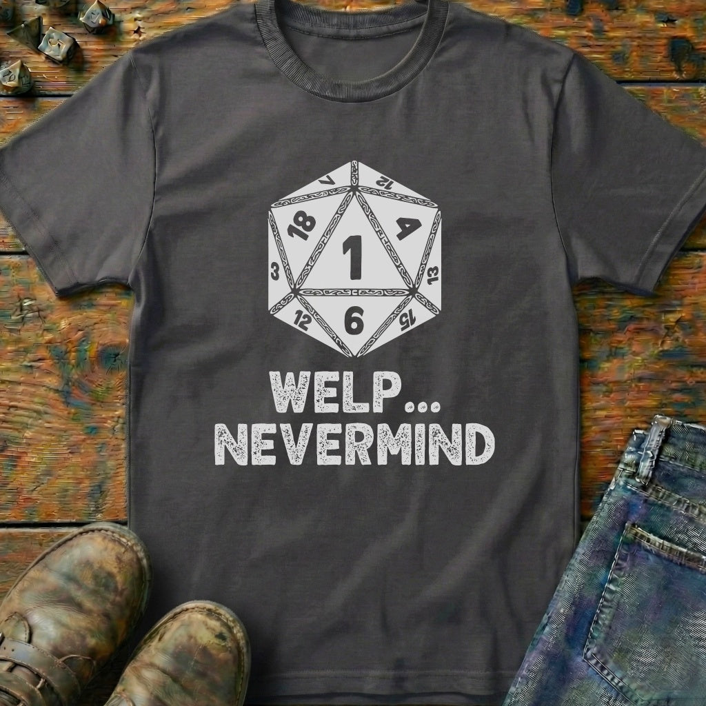 Welp Nevermind T-Shirt
