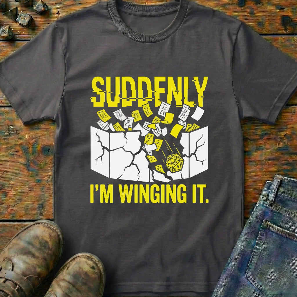 Suddenly IM Winging It T-Shirt